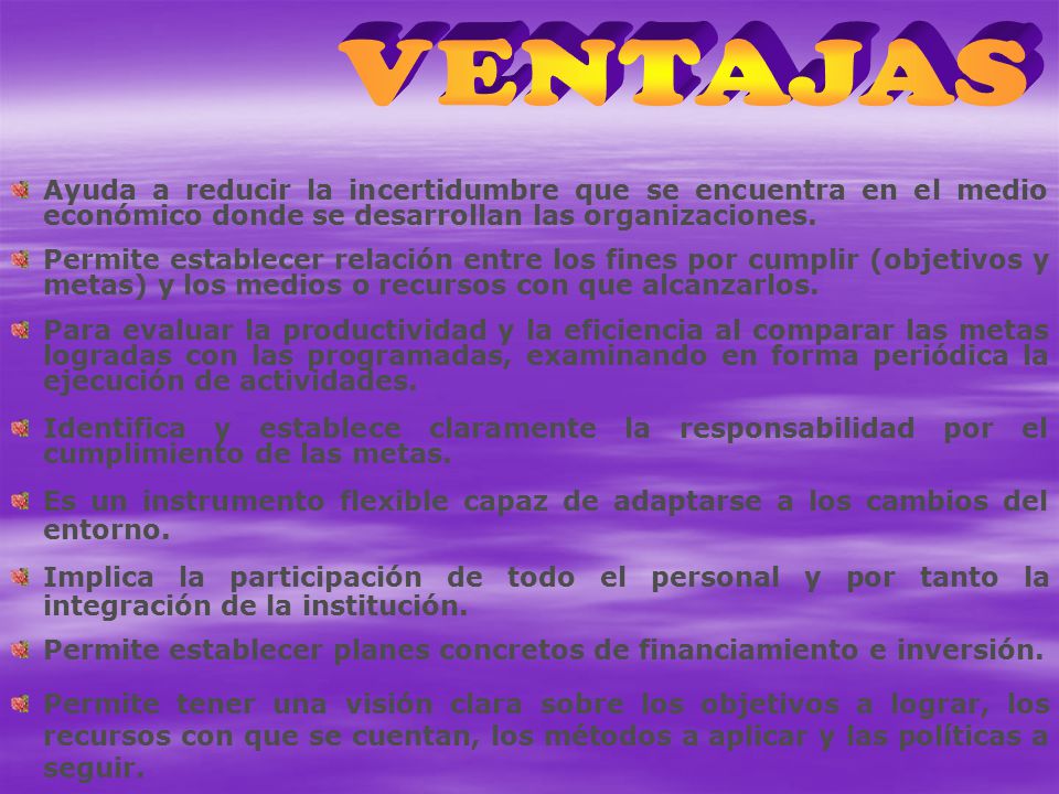 VENTAJAS Ayuda a reducir la incertidumbre que se encuentra en el medio económico donde se desarrollan las organizaciones.