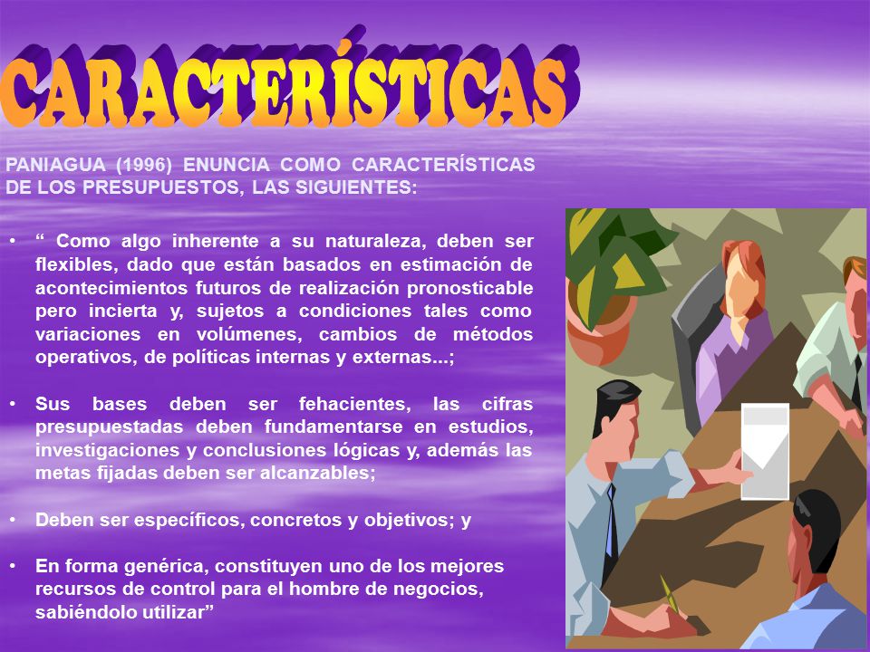 CARACTERÍSTICAS PANIAGUA (1996) ENUNCIA COMO CARACTERÍSTICAS DE LOS PRESUPUESTOS, LAS SIGUIENTES: