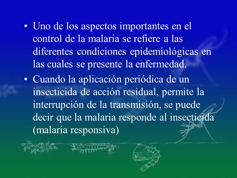 Uno de los aspectos importantes en el control de la malaria se refiere a las diferentes condiciones epidemiológicas en las cuales se presente la enfermedad.