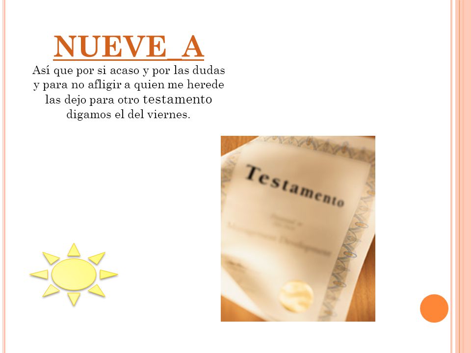 NUEVE_A Así que por si acaso y por las dudas y para no afligir a quien me herede las dejo para otro testamento digamos el del viernes.