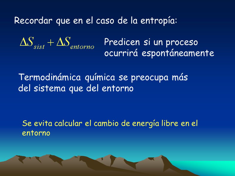 Recordar que en el caso de la entropía: