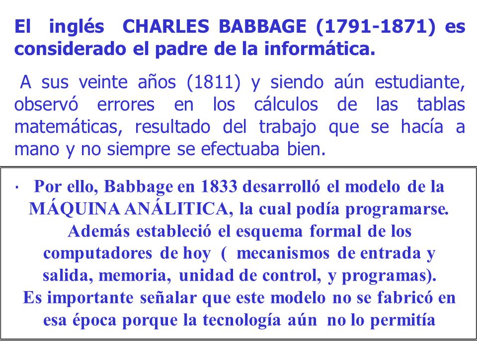 El inglés CHARLES BABBAGE ( ) es considerado el padre de la informática.