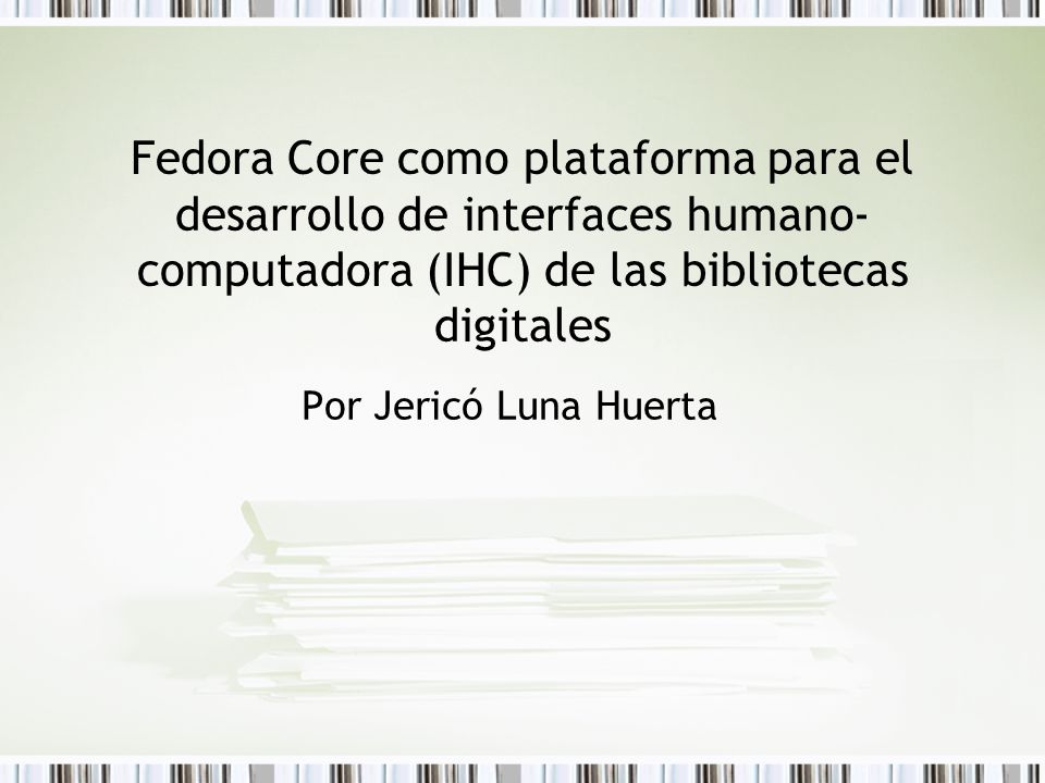 Fedora Core como plataforma para el desarrollo de interfaces humano-computadora (IHC) de las bibliotecas digitales