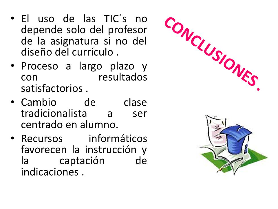 El uso de las TIC´s no depende solo del profesor de la asignatura si no del diseño del currículo .