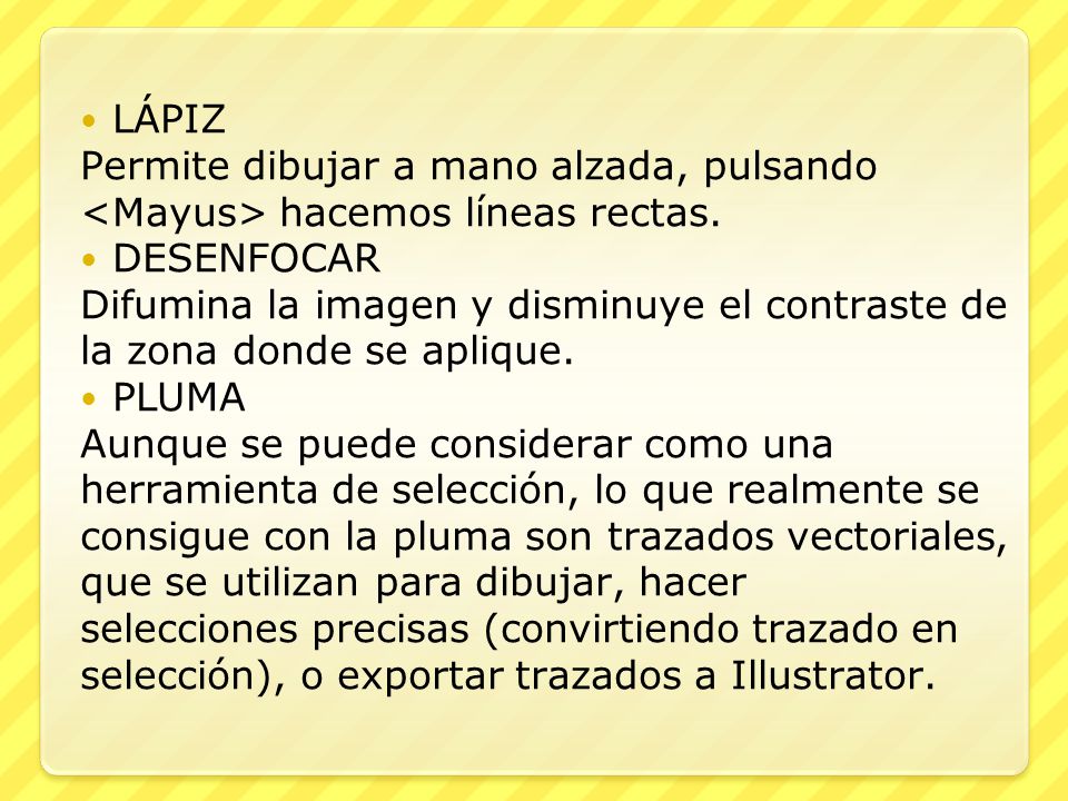 LÁPIZ Permite dibujar a mano alzada, pulsando <Mayus> hacemos líneas rectas. DESENFOCAR.