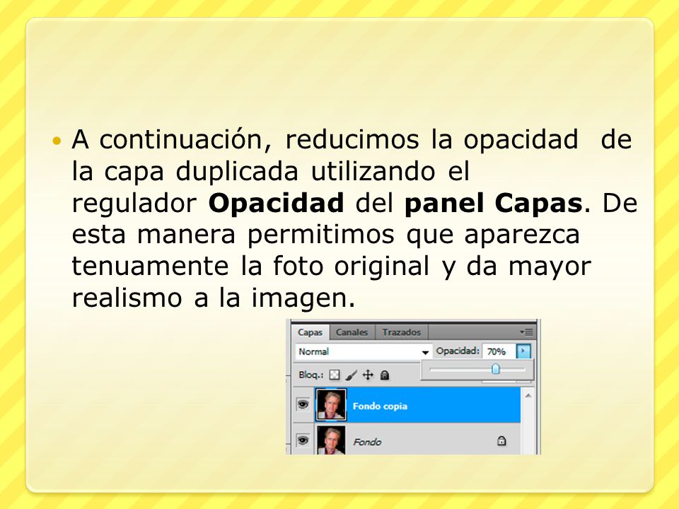 A continuación, reducimos la opacidad de la capa duplicada utilizando el regulador Opacidad del panel Capas.