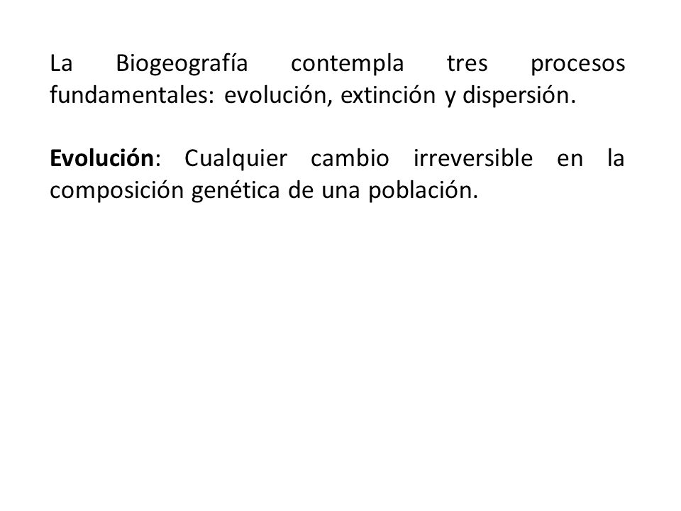 La Biogeografía contempla tres procesos fundamentales: evolución, extinción y dispersión.