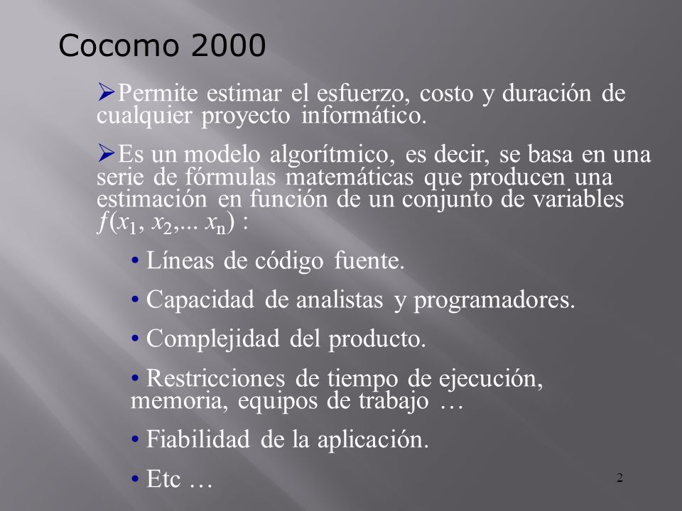 Cocomo 2000 Permite estimar el esfuerzo, costo y duración de cualquier proyecto informático.