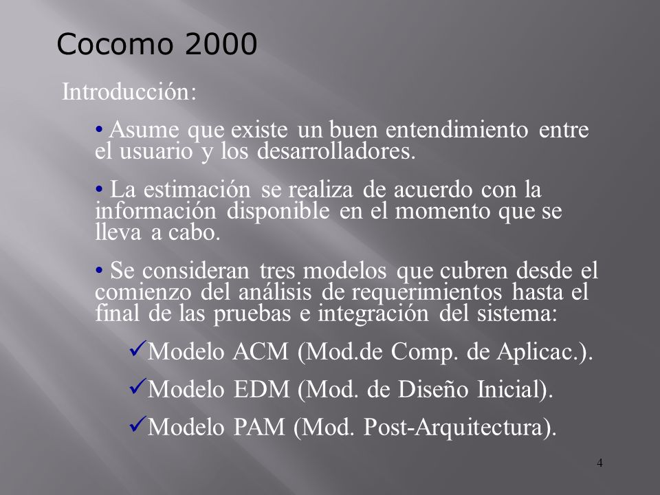 Cocomo 2000 Introducción: Asume que existe un buen entendimiento entre el usuario y los desarrolladores.