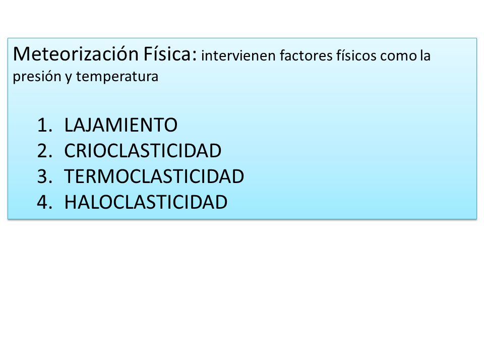 Meteorización Física: intervienen factores físicos como la presión y temperatura