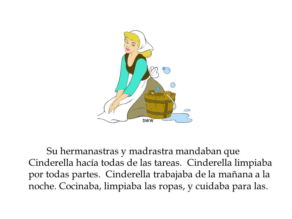 Su hermanastras y madrastra mandaban que Cinderella hacía todas de las tareas.