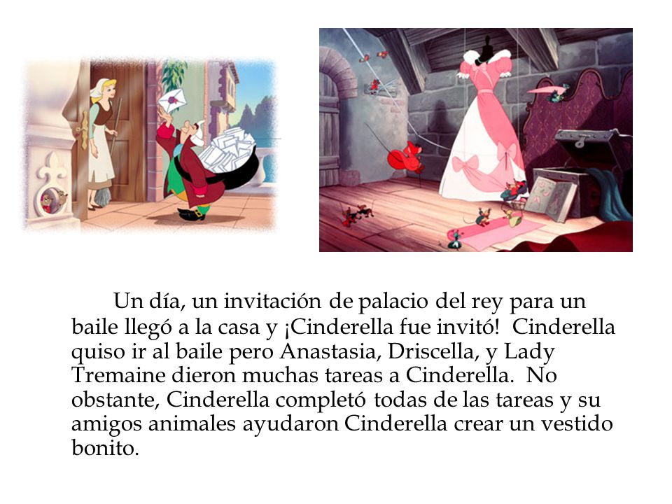 Un día, un invitación de palacio del rey para un baile llegó a la casa y ¡Cinderella fue invitó.