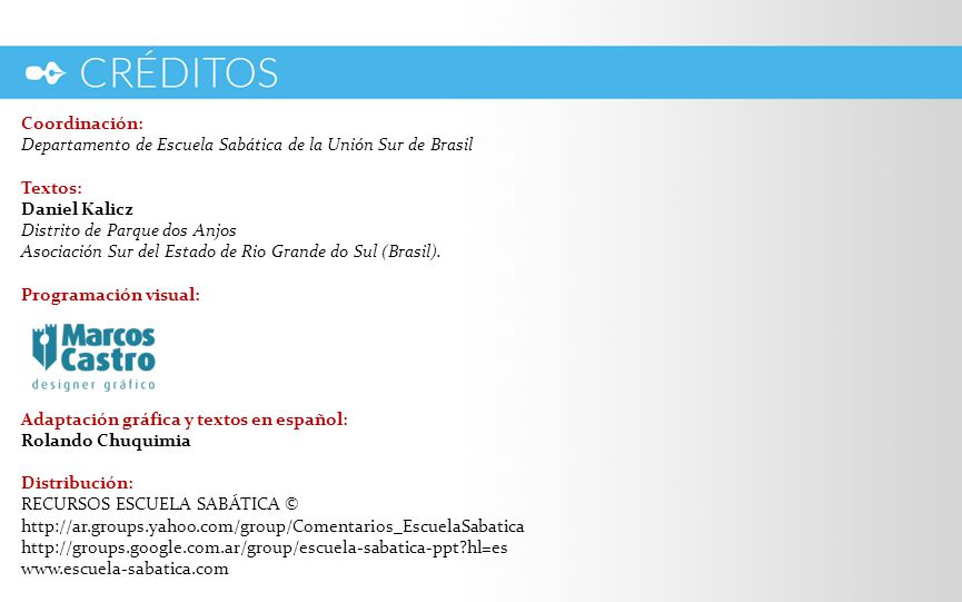 Coordinación: Departamento de Escuela Sabática de la Unión Sur de Brasil. Textos: Daniel Kalicz Distrito de Parque dos Anjos.