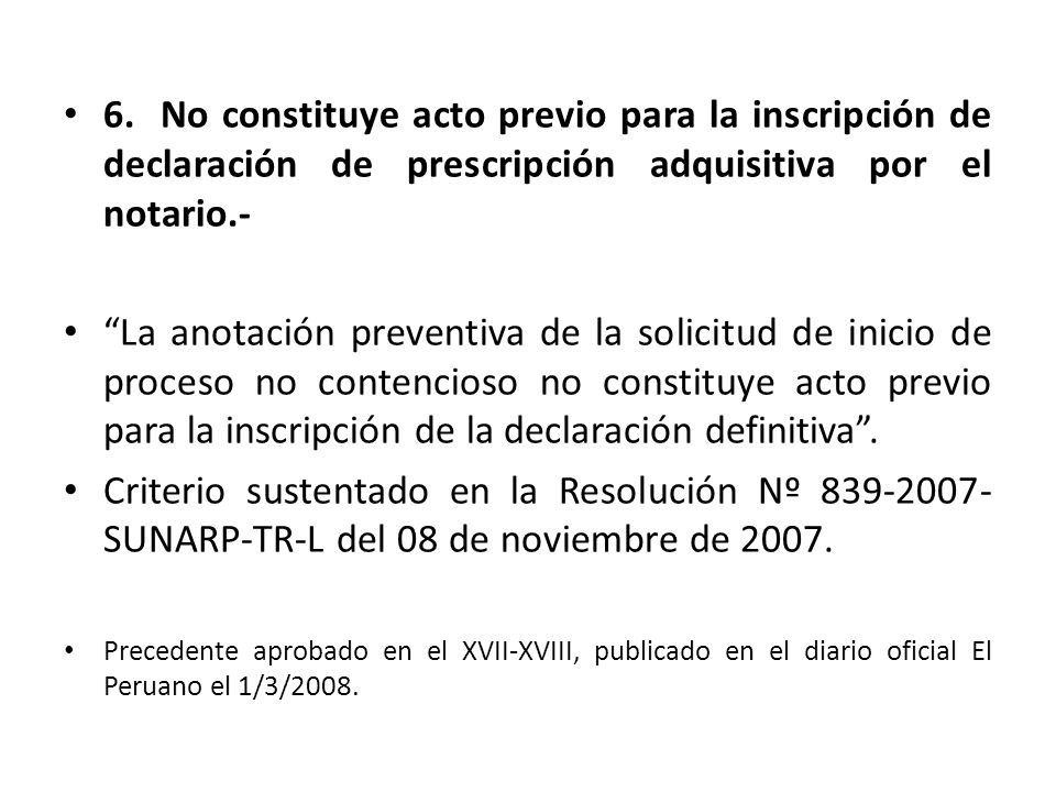6. No constituye acto previo para la inscripción de declaración de prescripción adquisitiva por el notario.-