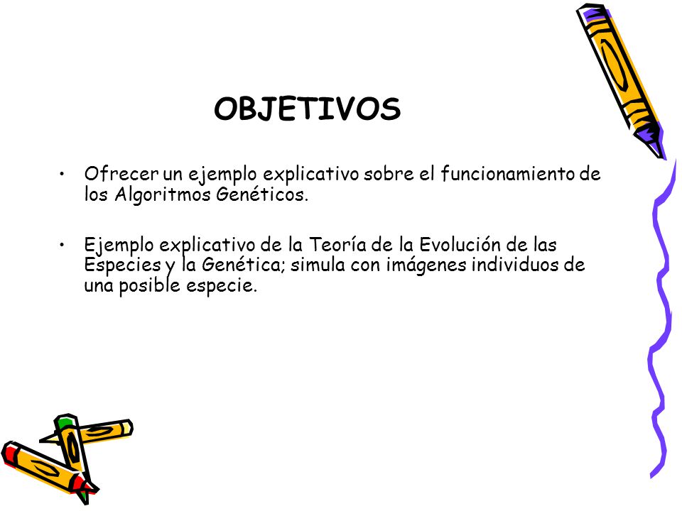 OBJETIVOS Ofrecer un ejemplo explicativo sobre el funcionamiento de los Algoritmos Genéticos.