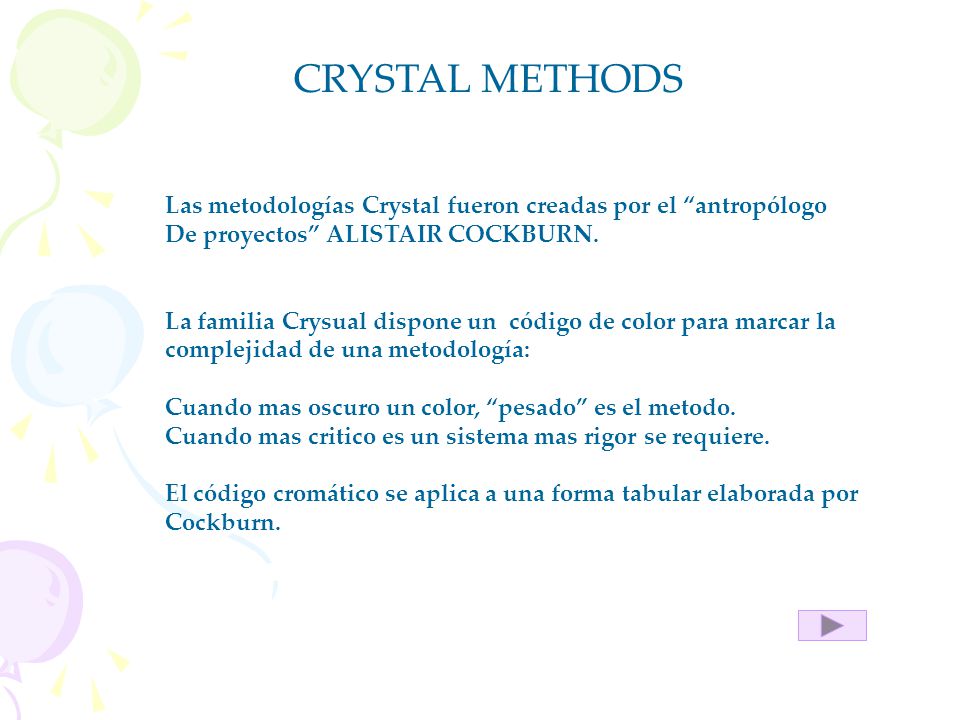 CRYSTAL METHODS Las metodologías Crystal fueron creadas por el antropólogo. De proyectos ALISTAIR COCKBURN.