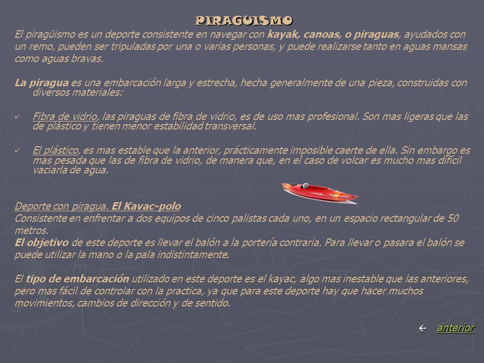 PIRAGUISMO El piragüismo es un deporte consistente en navegar con kayak, canoas, o piraguas, ayudados con.