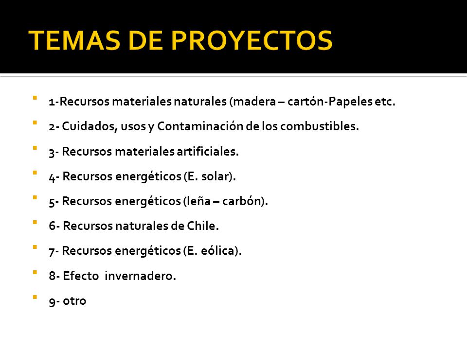 TEMAS DE PROYECTOS 1-Recursos materiales naturales (madera – cartón-Papeles etc. 2- Cuidados, usos y Contaminación de los combustibles.