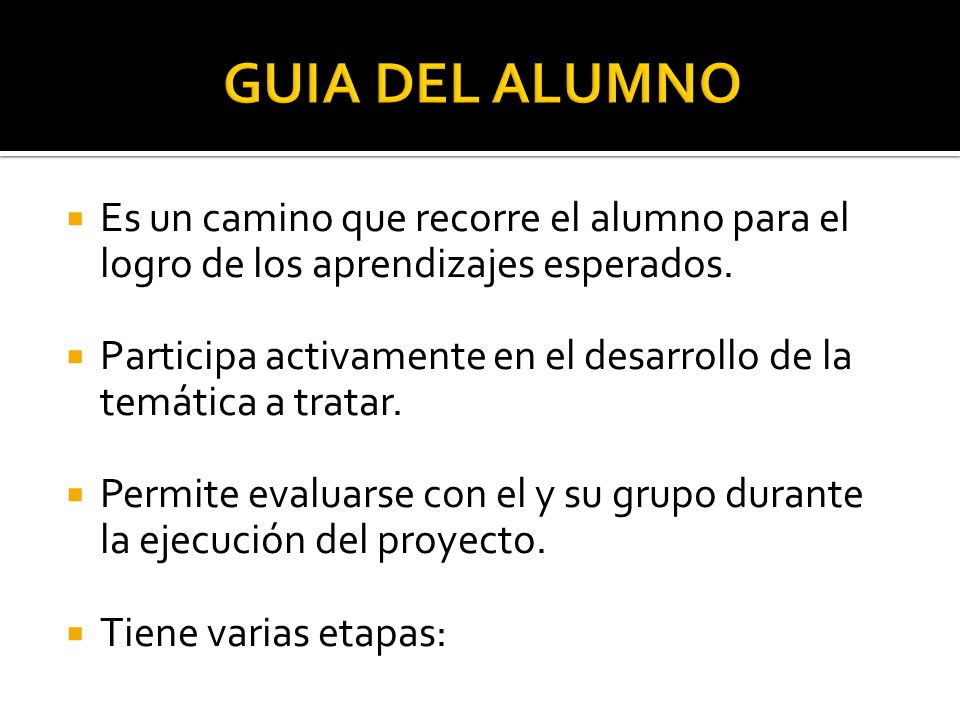 GUIA DEL ALUMNO Es un camino que recorre el alumno para el logro de los aprendizajes esperados.