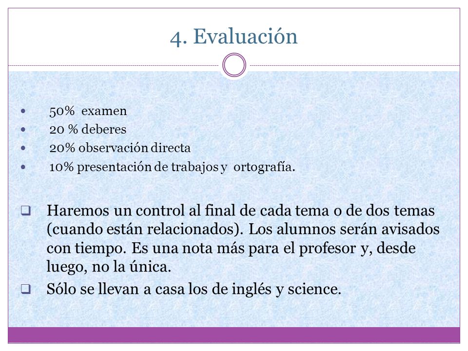 4. Evaluación 50% examen. 20 % deberes. 20% observación directa. 10% presentación de trabajos y ortografía.
