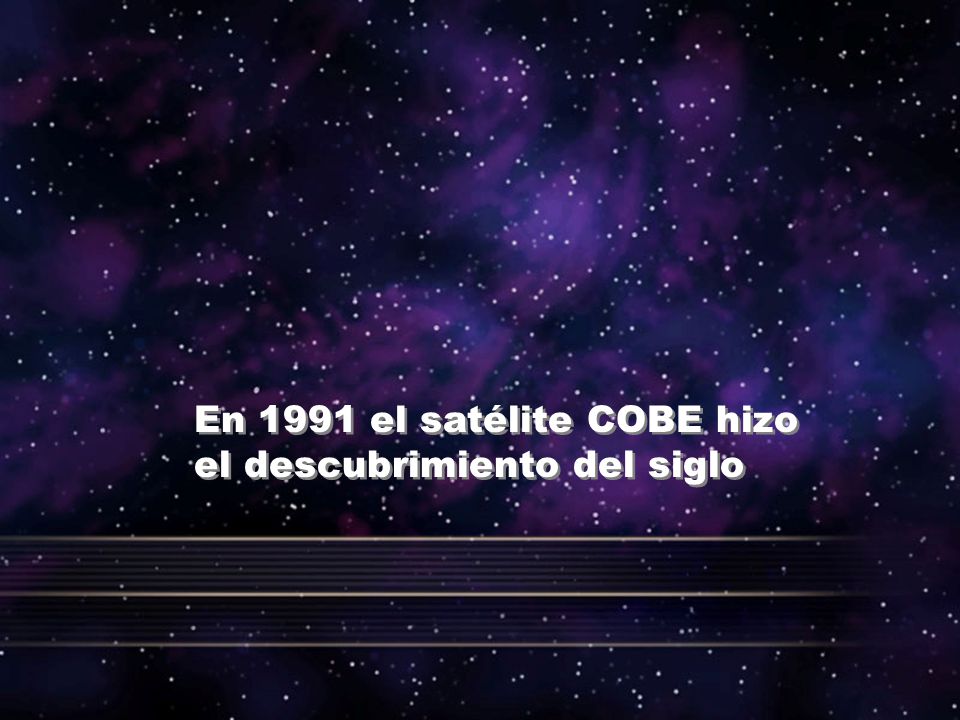 En 1991 el satélite COBE hizo el descubrimiento del siglo