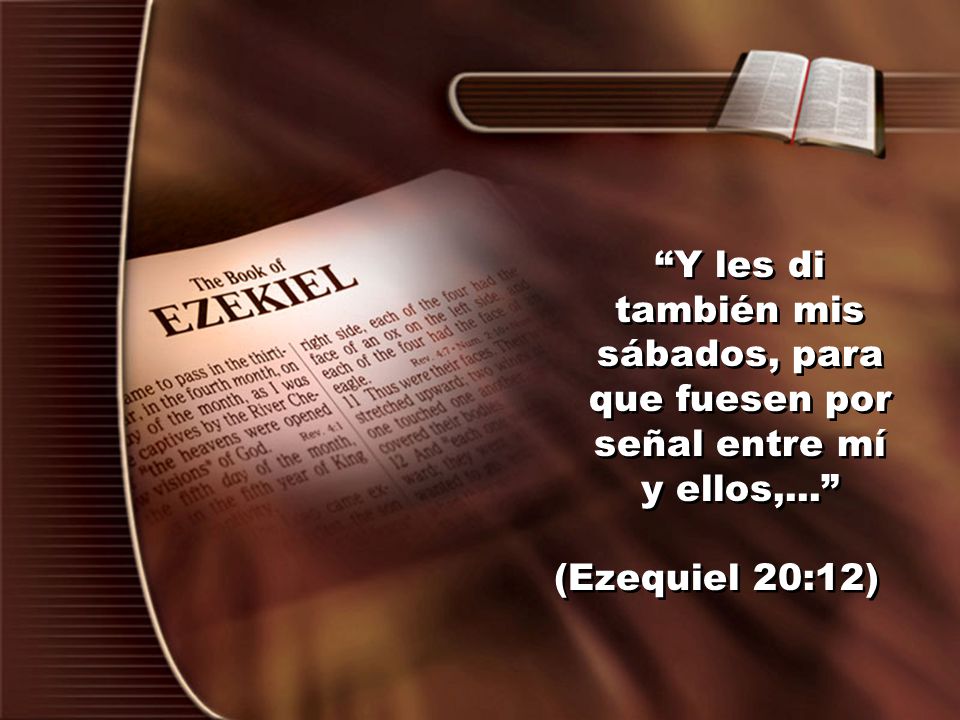 Y les di también mis sábados, para que fuesen por señal entre mí y ellos,...