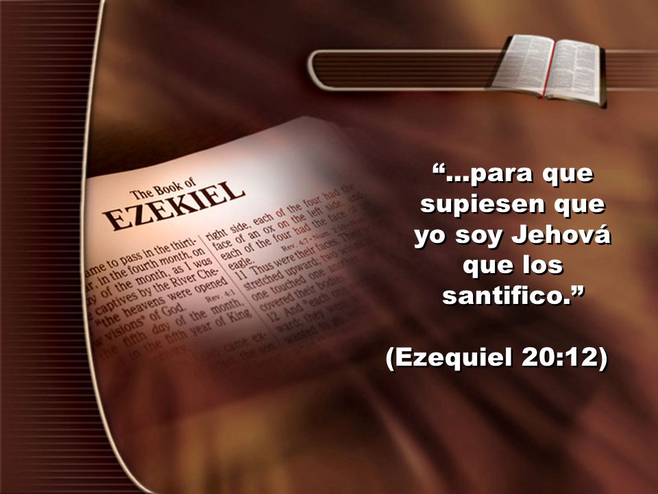 ...para que supiesen que yo soy Jehová que los santifico.