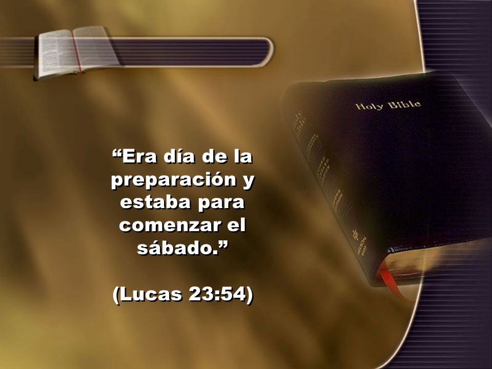 Era día de la preparación y estaba para comenzar el sábado.