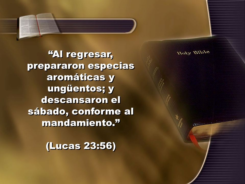 Al regresar, prepararon especias aromáticas y ungüentos; y descansaron el sábado, conforme al mandamiento.