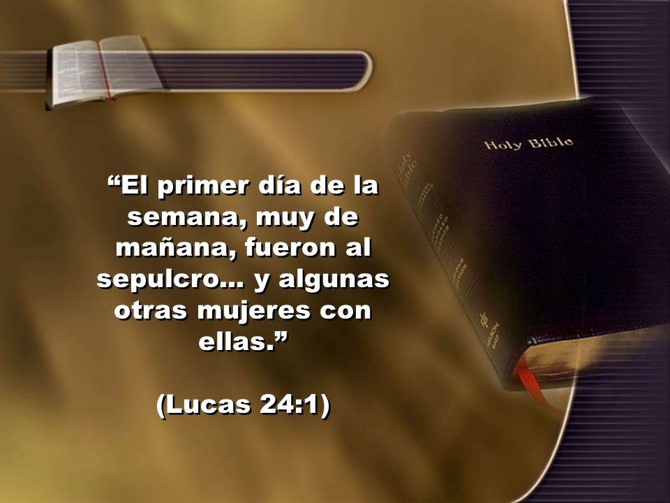 El primer día de la semana, muy de mañana, fueron al sepulcro
