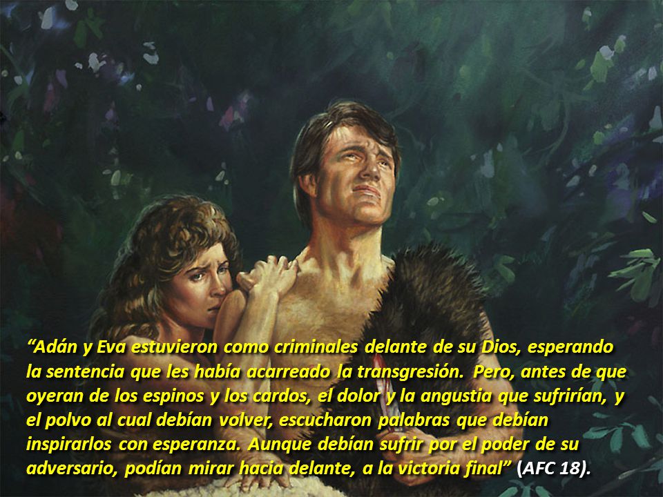 Adán y Eva estuvieron como criminales delante de su Dios, esperando la sentencia que les había acarreado la transgresión.