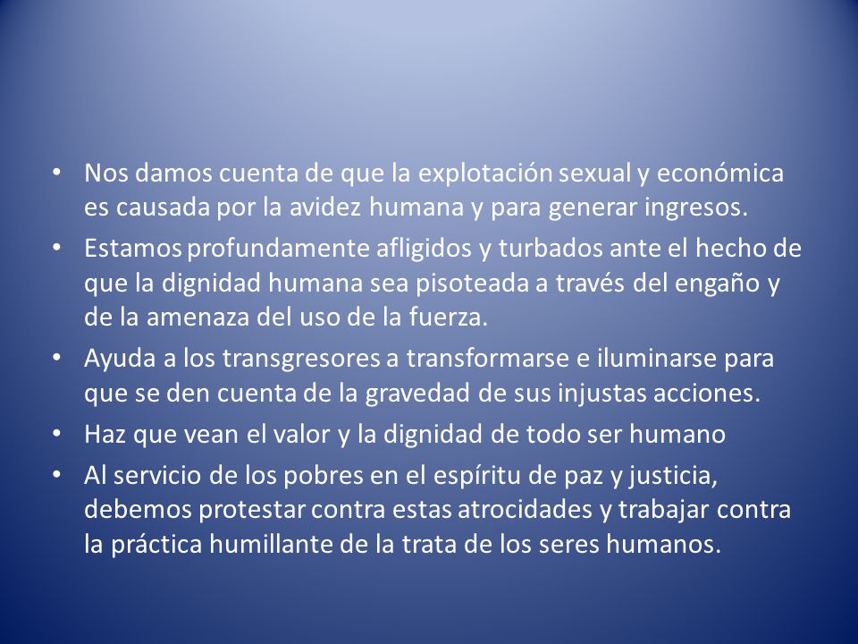 Nos damos cuenta de que la explotación sexual y económica es causada por la avidez humana y para generar ingresos.