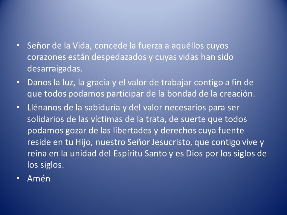 Señor de la Vida, concede la fuerza a aquéllos cuyos corazones están despedazados y cuyas vidas han sido desarraigadas.