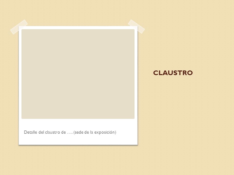 CLAUSTRO Detalle del claustro de …. (sede de la exposición)