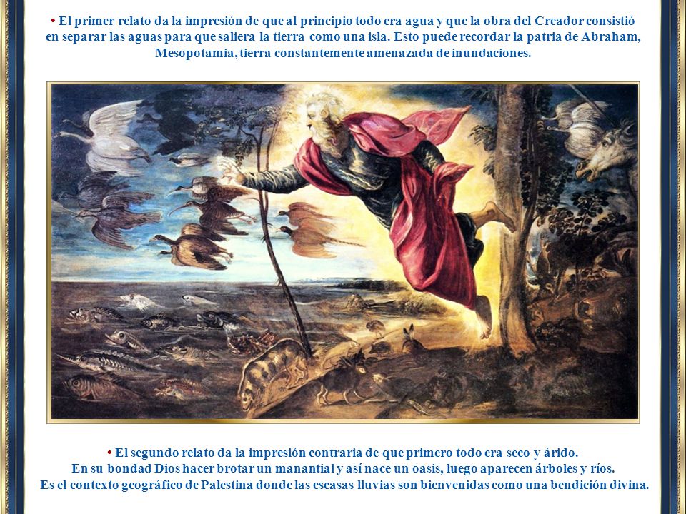 • El primer relato da la impresión de que al principio todo era agua y que la obra del Creador consistió