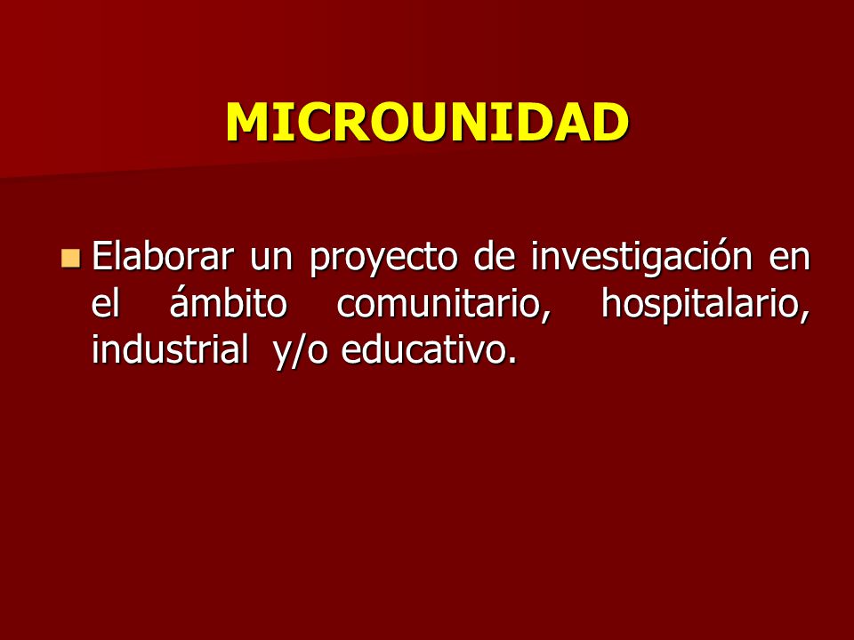 MICROUNIDAD Elaborar un proyecto de investigación en el ámbito comunitario, hospitalario, industrial y/o educativo.