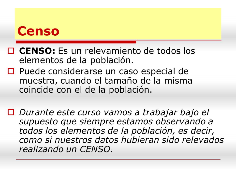 Censo CENSO: Es un relevamiento de todos los elementos de la población.