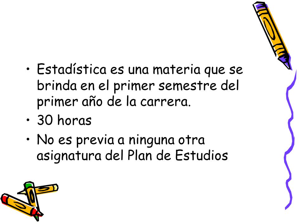 Estadística es una materia que se brinda en el primer semestre del primer año de la carrera.