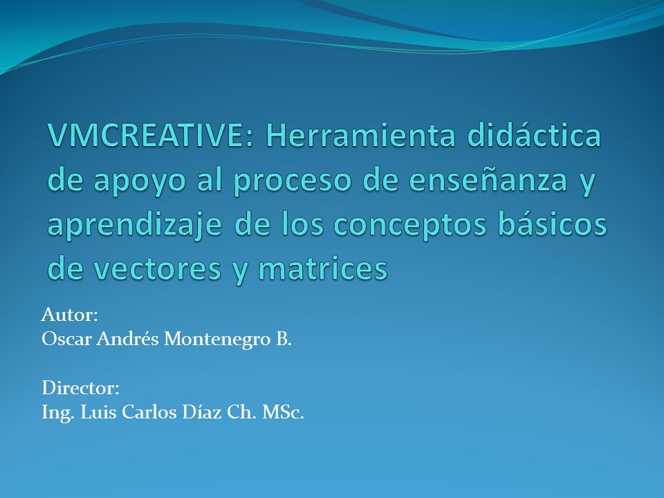 VMCREATIVE: Herramienta didáctica de apoyo al proceso de enseñanza y aprendizaje de los conceptos básicos de vectores y matrices