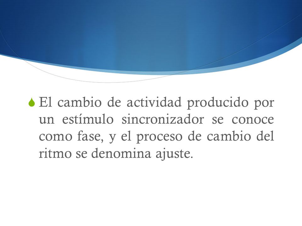 El cambio de actividad producido por un estímulo sincronizador se conoce como fase, y el proceso de cambio del ritmo se denomina ajuste.