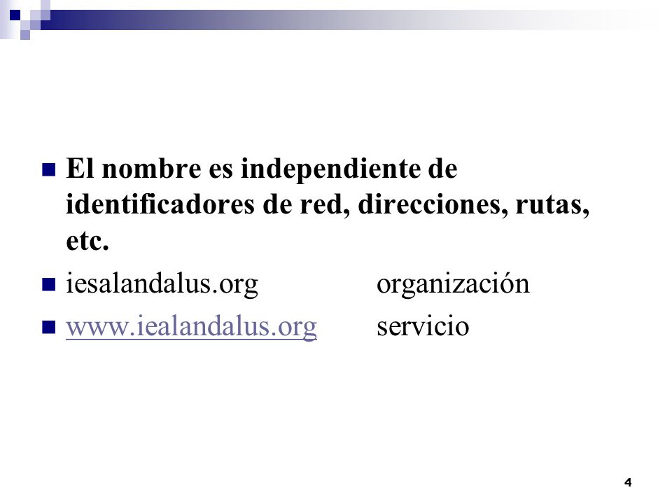 El nombre es independiente de identificadores de red, direcciones, rutas, etc.
