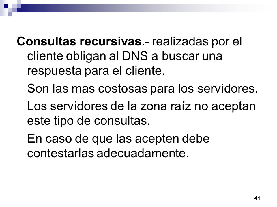 Consultas recursivas.- realizadas por el cliente obligan al DNS a buscar una respuesta para el cliente.