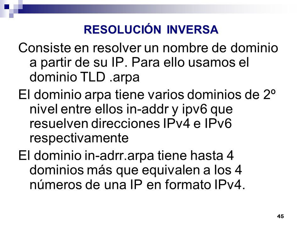 RESOLUCIÓN INVERSA Consiste en resolver un nombre de dominio a partir de su IP. Para ello usamos el dominio TLD .arpa.