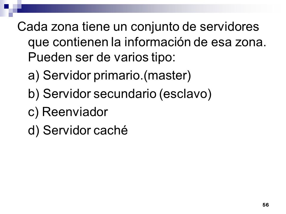 Cada zona tiene un conjunto de servidores que contienen la información de esa zona. Pueden ser de varios tipo: