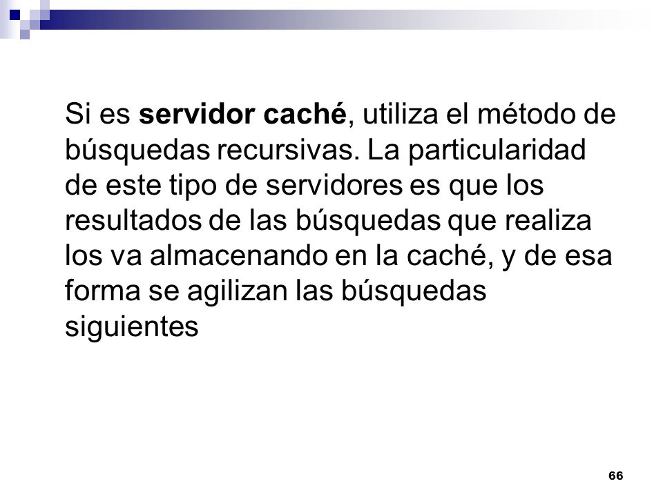 Si es servidor caché, utiliza el método de búsquedas recursivas