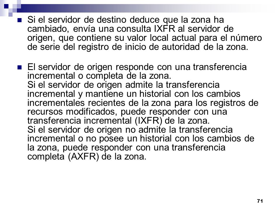 Si el servidor de destino deduce que la zona ha cambiado, envía una consulta IXFR al servidor de origen, que contiene su valor local actual para el número de serie del registro de inicio de autoridad de la zona.