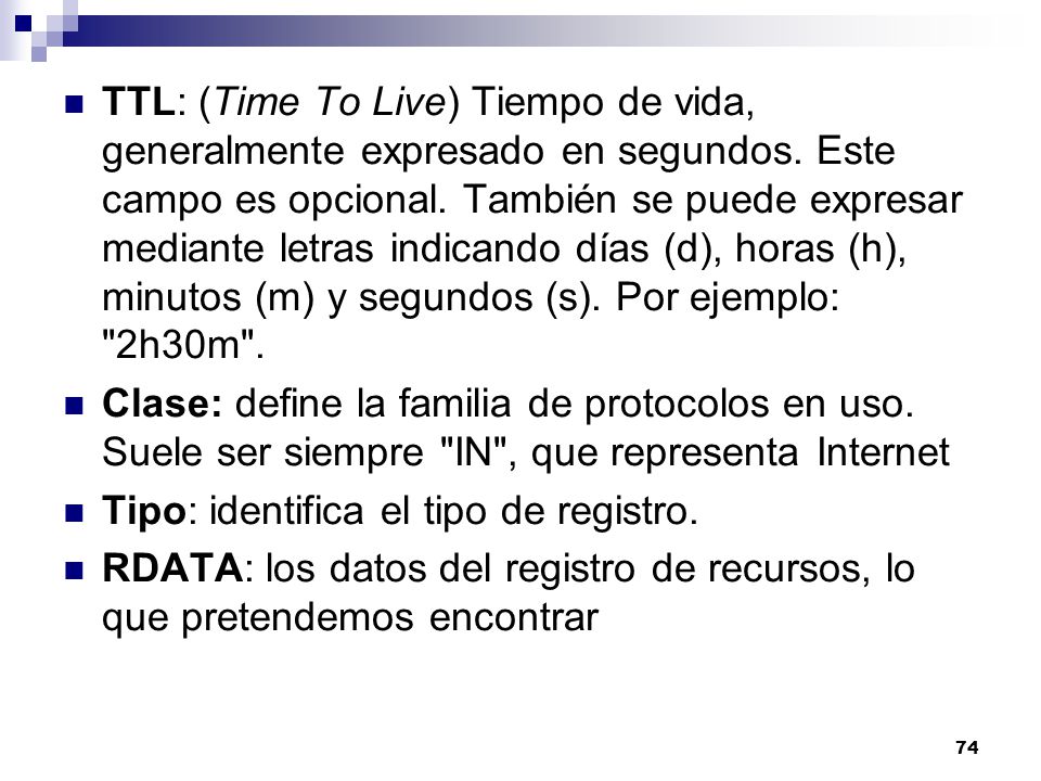 TTL: (Time To Live) Tiempo de vida, generalmente expresado en segundos