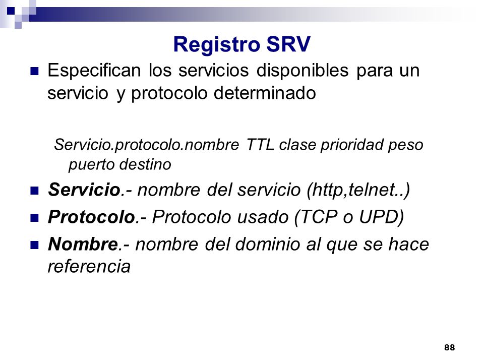 Registro SRV Especifican los servicios disponibles para un servicio y protocolo determinado.
