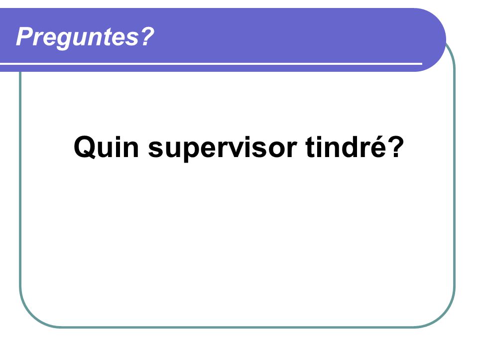 Quin supervisor tindré