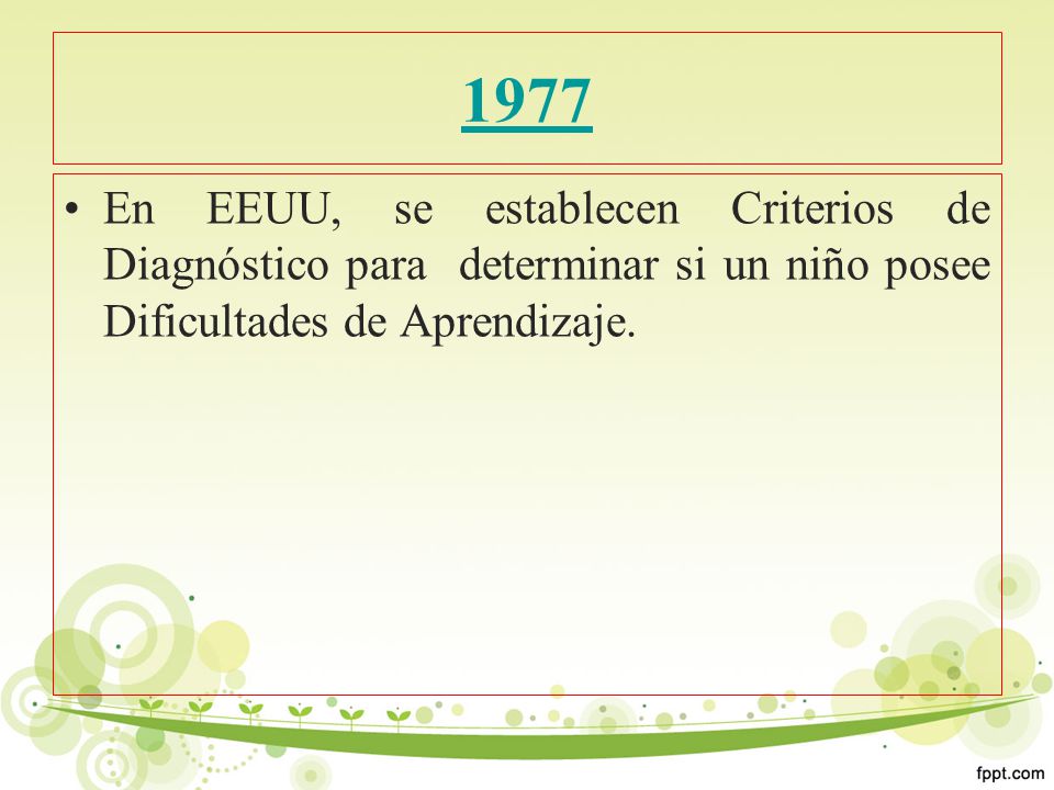 1977 En EEUU, se establecen Criterios de Diagnóstico para determinar si un niño posee Dificultades de Aprendizaje.